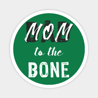 Mom to the Bone Magnet